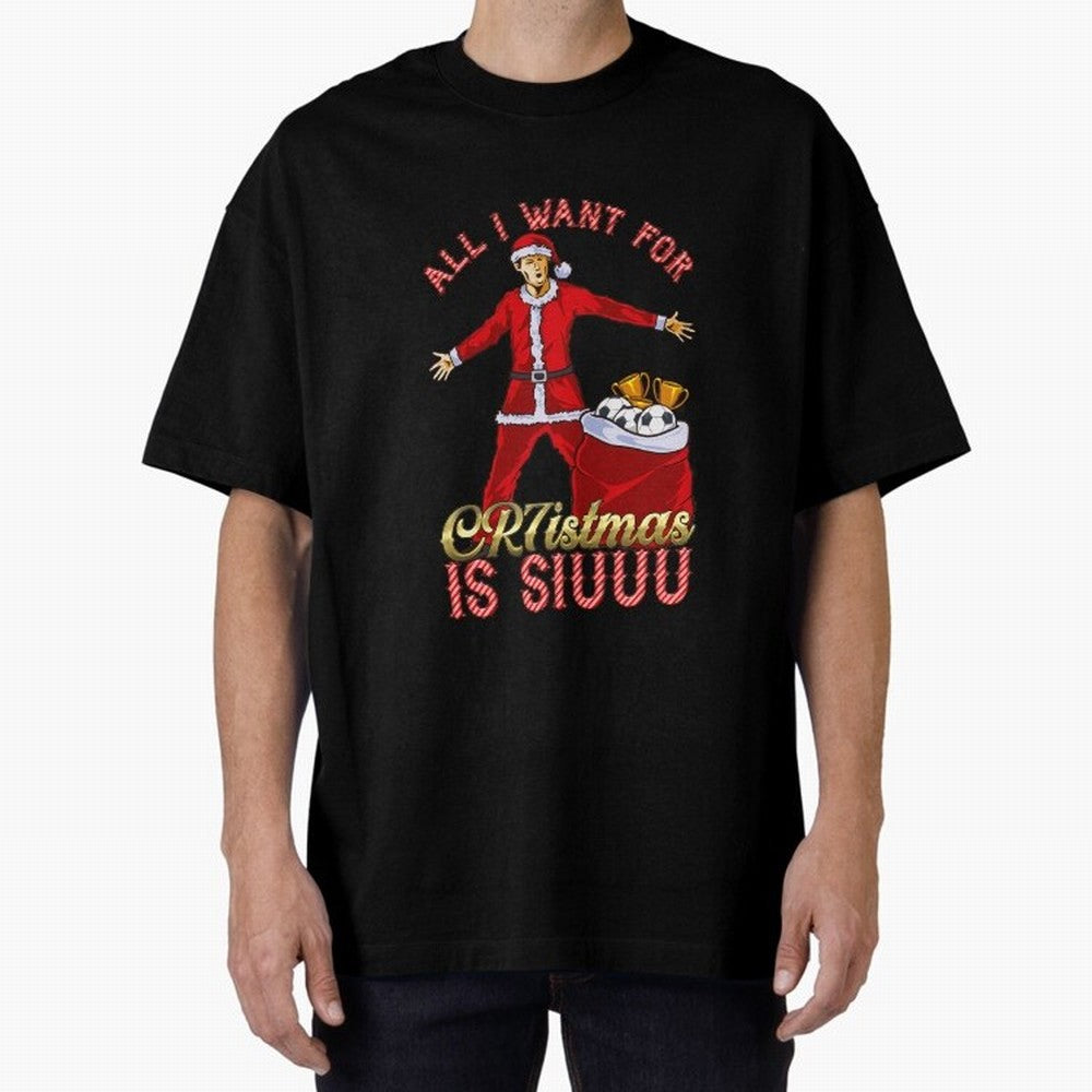 All I Want for CR7istmas is SIUUU - Cristiano Ronaldo / Manchester United MUFC Christmas Jumper/T-Shirt Design Oversized T-Shirt Make Your Look Match Global Football Passion for FIFA World Cup 2026 USA Canada Mexico, Made for Messi and Cristiano