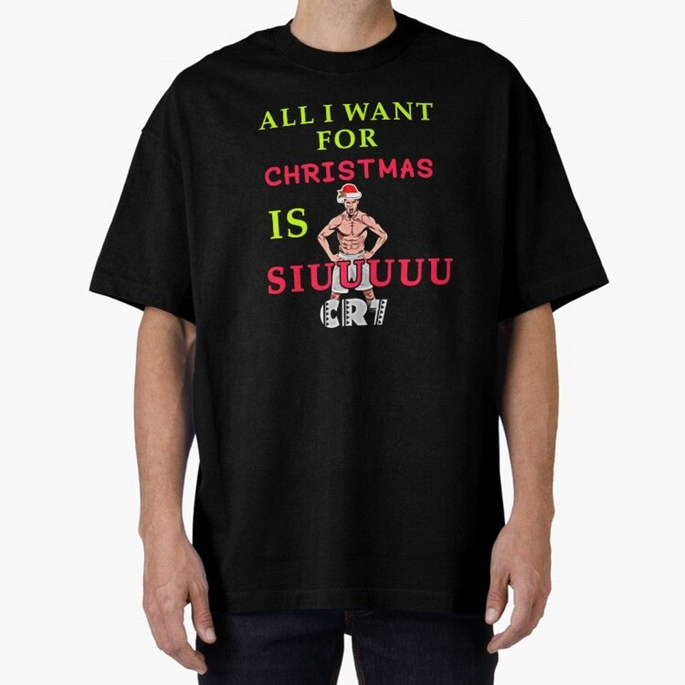 All i want for christmas is siuuu Oversized T-Shirt Honor Champions and Dreams in Global Football Passion for FIFA World Cup 2026 Group Stage, with Messi, CR7 and Mbappe, Brazil, Portugal and Argentina, Match Day Excitement, Supporter Culture,