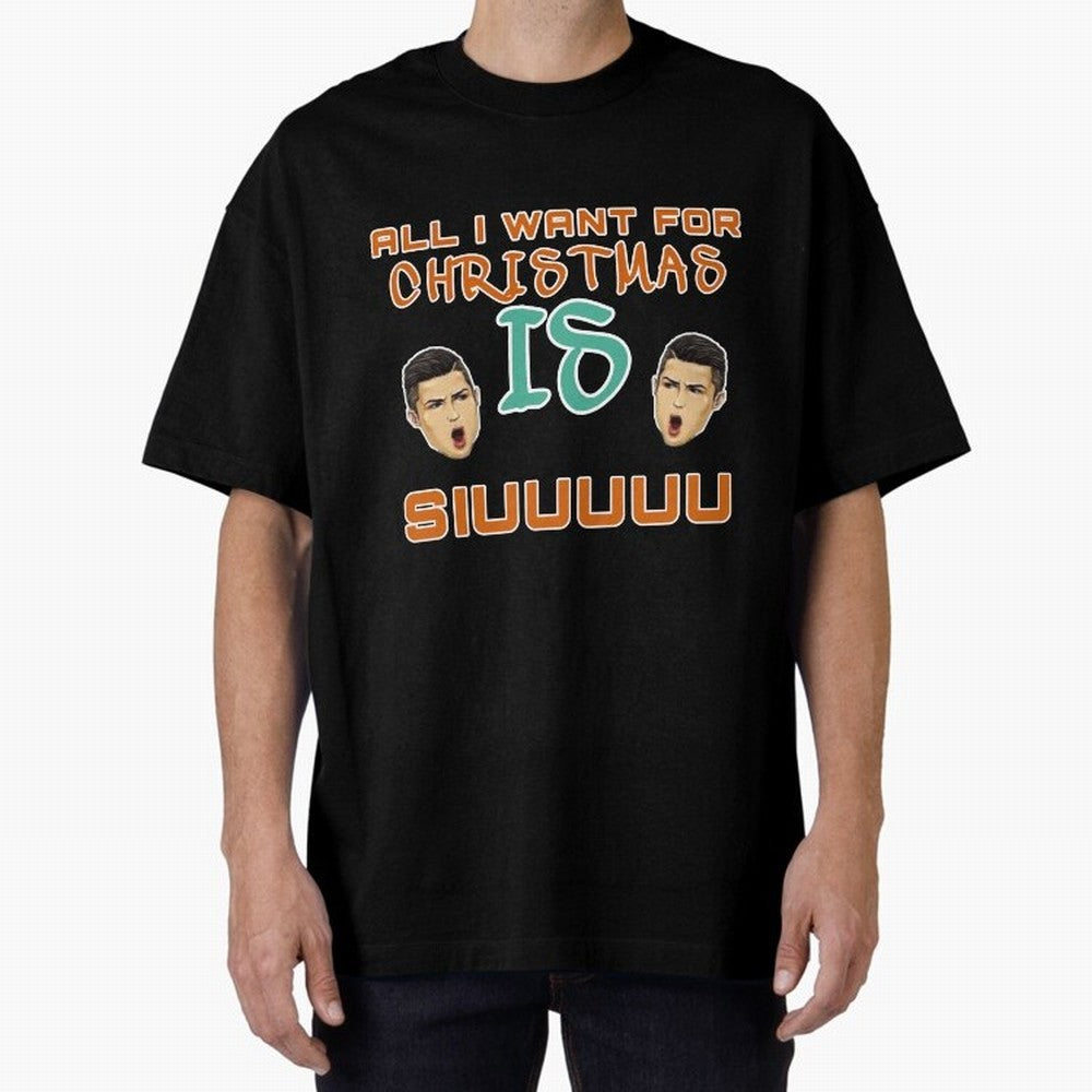 Christmas siuuu ALL I WANT IS SIUUU Oversized T-Shirt Show Your Tournament Heart for FIFA World Cup 2026 USA Canada Mexico Highlighting Messi, CR7 and Mbappe, Brazil Energy, Stadium Chants, National Pride, Trophy Dreams and Unforgettable Football