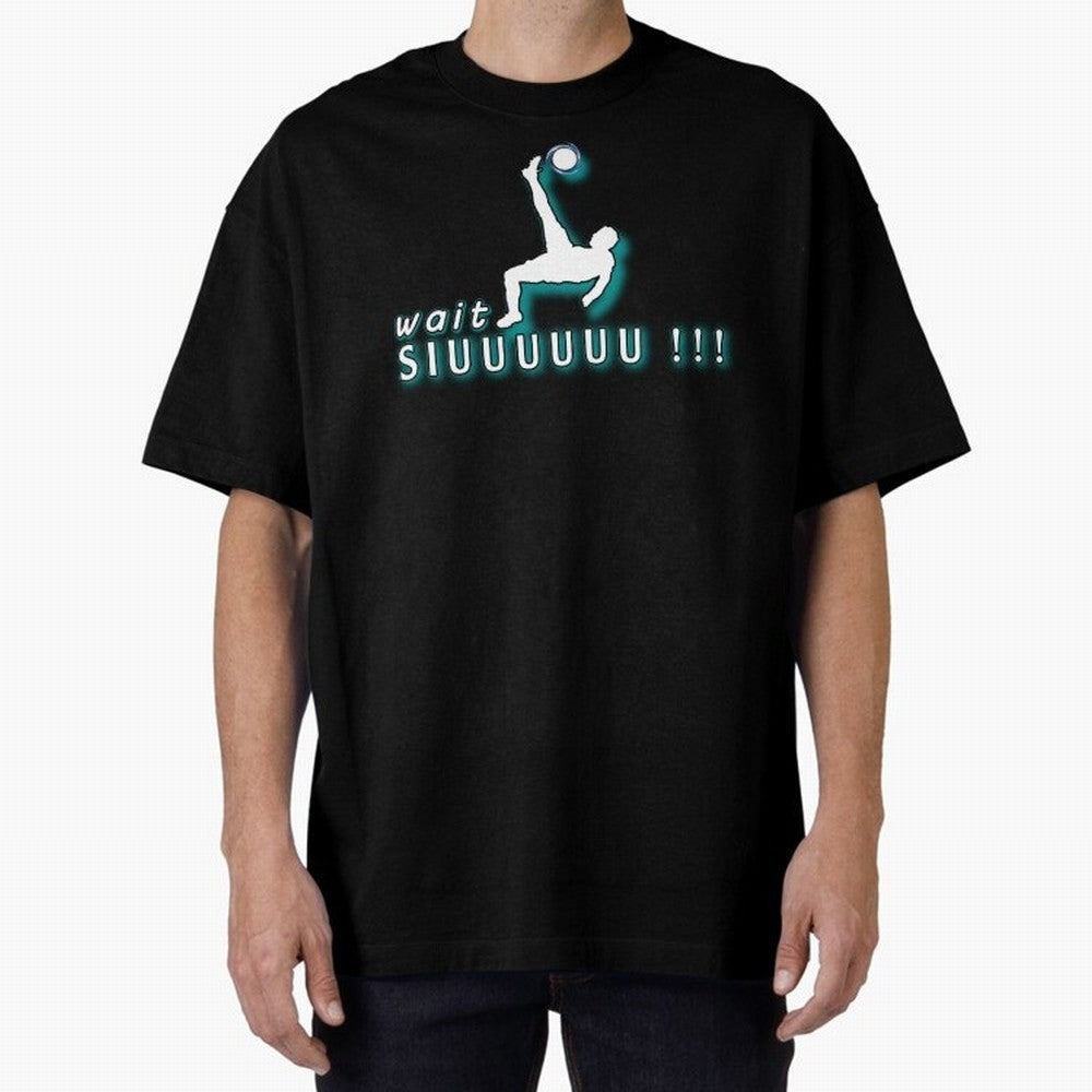 Wait siuuu CR7 goal Oversized T-Shirt Show Support during the FIFA World Cup 2026 USA Canada Mexico Journey through Haaland Highlights, England, France and Netherlands Pride, Match Day Excitement, Supporter Culture, Golden Goals and Global Football