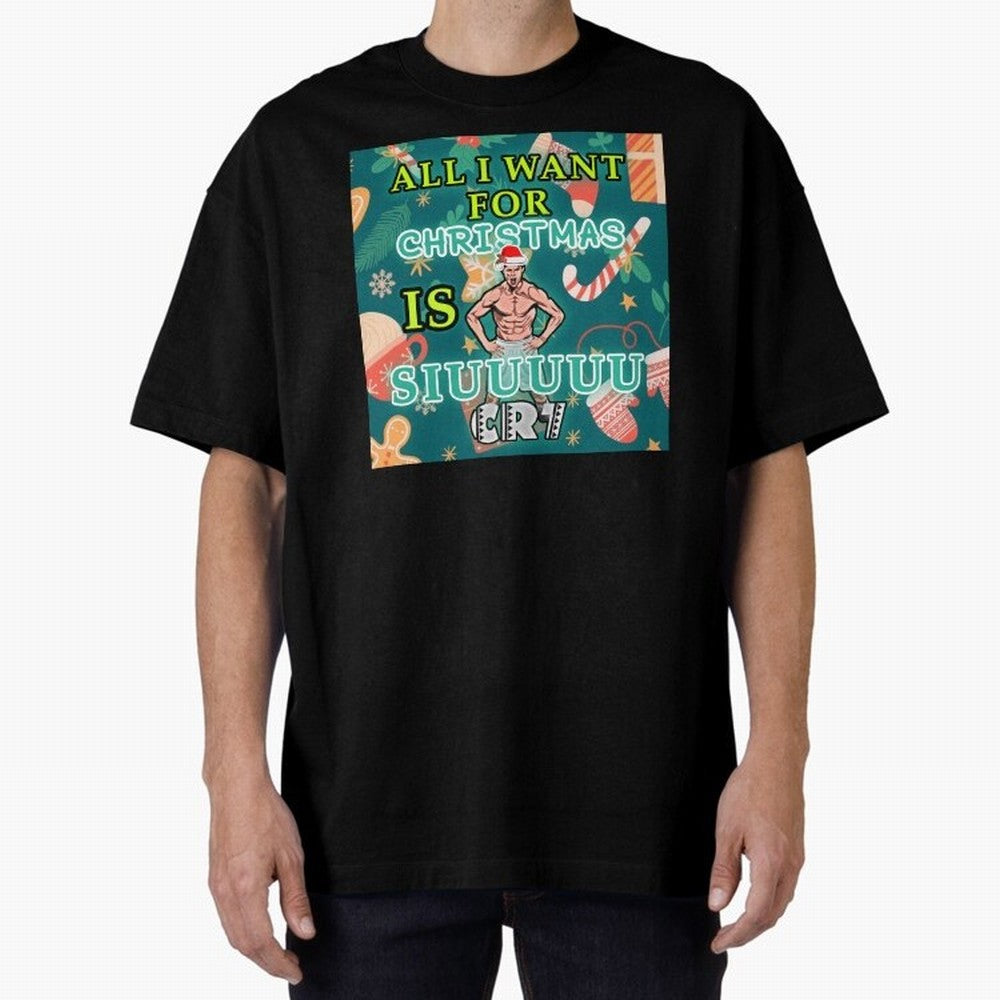 All i want for christmas is siuuu Oversized T-Shirt Bring Stadium Energy to FIFA World Cup 2026 Group Stage Connected to Messi, CR7 and Mbappe, Argentina, France and Brazil Energy, Champion Mindset, Group Stage Buzz, Knockout Tension and Passionate