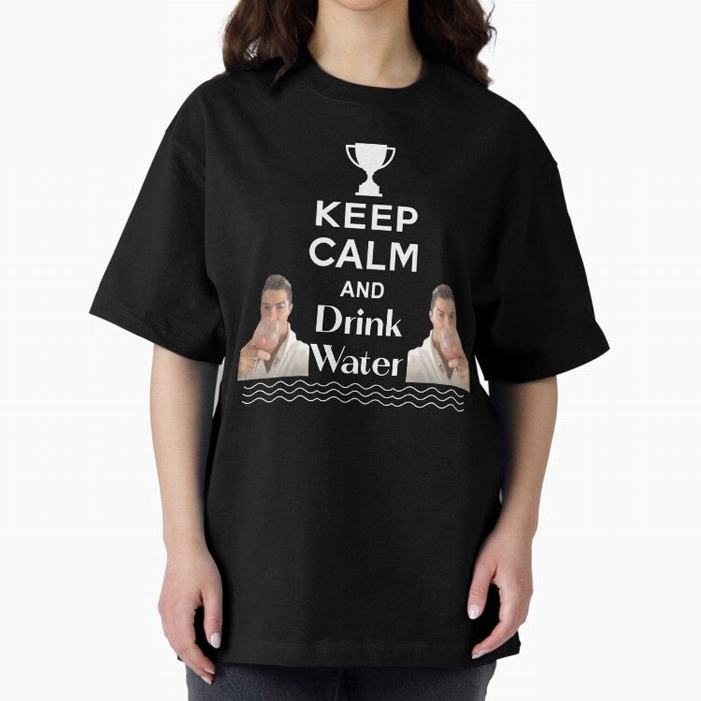 Keep Calm and Drink Water - Cristiano Ronaldo Oversized T-Shirt Show Your Tournament Heart for FIFA World Cup 2026 Driven by Cristiano Ronaldo, Haaland and CR7, Spain and Netherlands Energy, Classic Soccer Heritage, Championship Pressure, Fan
