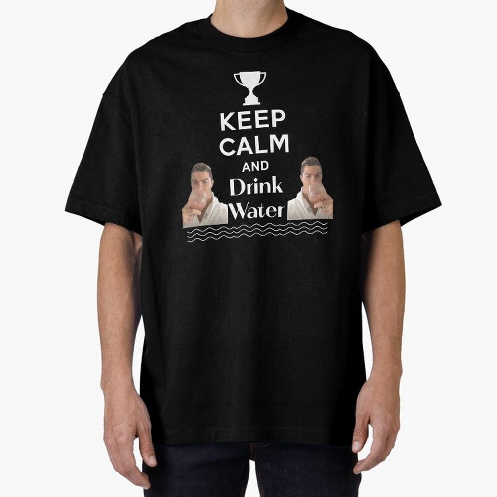 Keep Calm and Drink Water - Cristiano Ronaldo Oversized T-Shirt Show Your Tournament Heart for FIFA World Cup 2026 Driven by Cristiano Ronaldo, Haaland and CR7, Spain and Netherlands Energy, Classic Soccer Heritage, Championship Pressure, Fan