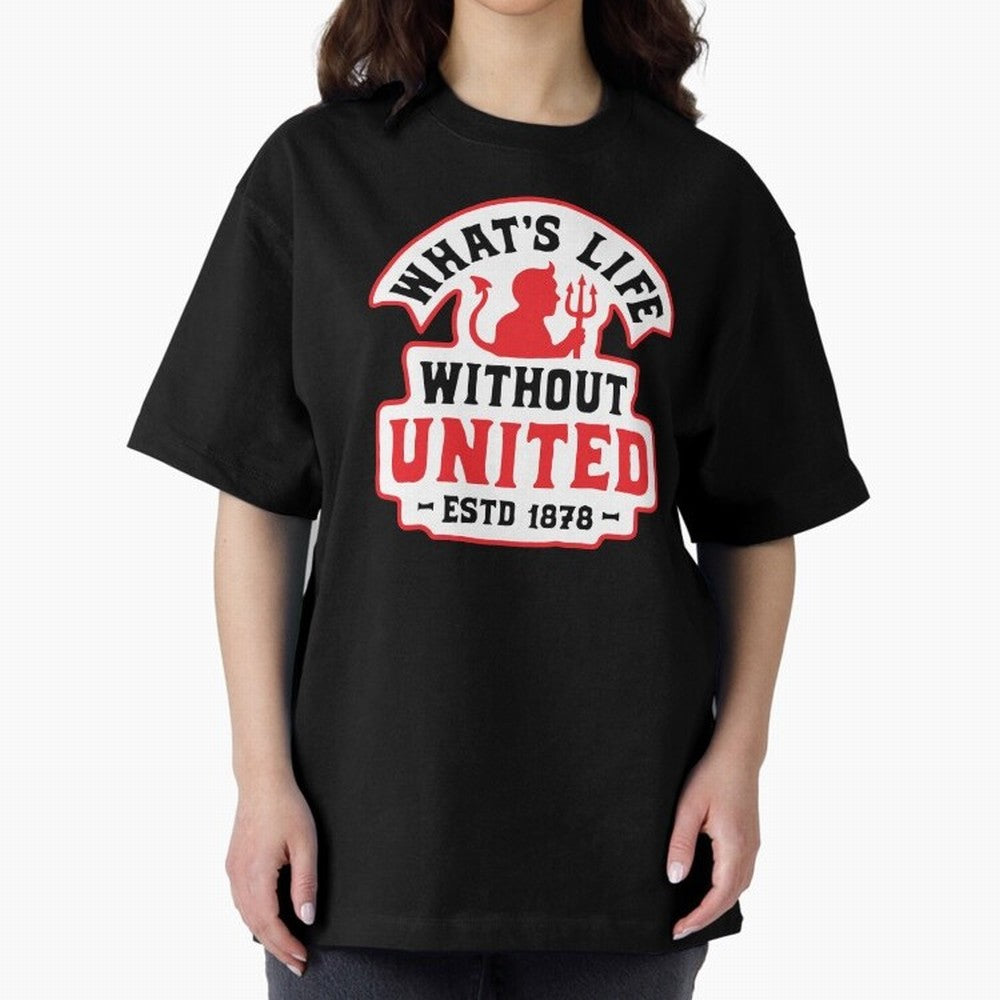 What's Life Without Manchester United Oversized T-Shirt Get Ready for FIFA World Cup 2026 for Fans of CR7 and Messi and Argentina and Brazil, Bringing Football History, Final Match Energy, Crowd Noise and Once in a Lifetime Moments; Created for