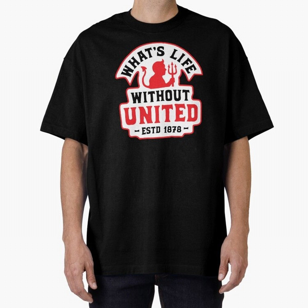 What's Life Without Manchester United Oversized T-Shirt Get Ready for FIFA World Cup 2026 for Fans of CR7 and Messi and Argentina and Brazil, Bringing Football History, Final Match Energy, Crowd Noise and Once in a Lifetime Moments; Created for