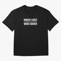 Nobody Cares Work Harder (Black Design) Oversized T-Shirt Celebrate Classic Football Spirit in Match Day Hype around FIFA World Cup 2026, Haaland and Mbappe, France, Global Supporter Spirit, Legendary Goals, National Colors and Tournament