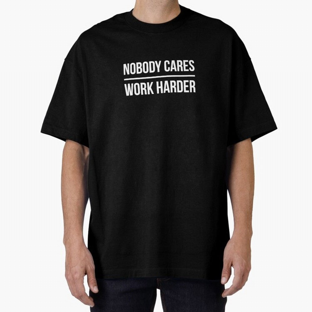 Nobody Cares Work Harder (Black Design) Oversized T-Shirt Celebrate Classic Football Spirit in Match Day Hype around FIFA World Cup 2026, Haaland and Mbappe, France, Global Supporter Spirit, Legendary Goals, National Colors and Tournament