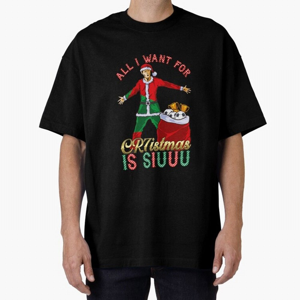 All I Want for CR7istmas is SIUUU - Cristiano Ronaldo / Portuguese Portugal World Cup MUFC Christmas Xmas Oversized T-Shirt Bring Stadium Energy to FIFA World Cup 2026 USA Canada Mexico for Fans of Haaland and Mbappe and France, Bringing Global