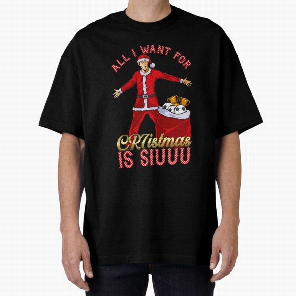 All I Want for CR7istmas is SIUUU - Cristiano Ronaldo Manchester United MUFC Christmas Jumper Oversized T-Shirt Celebrate Fan Favorites in Global Football Passion for FIFA World Cup 2026, Celebrating Mbappe, England, France and Netherlands, Goal