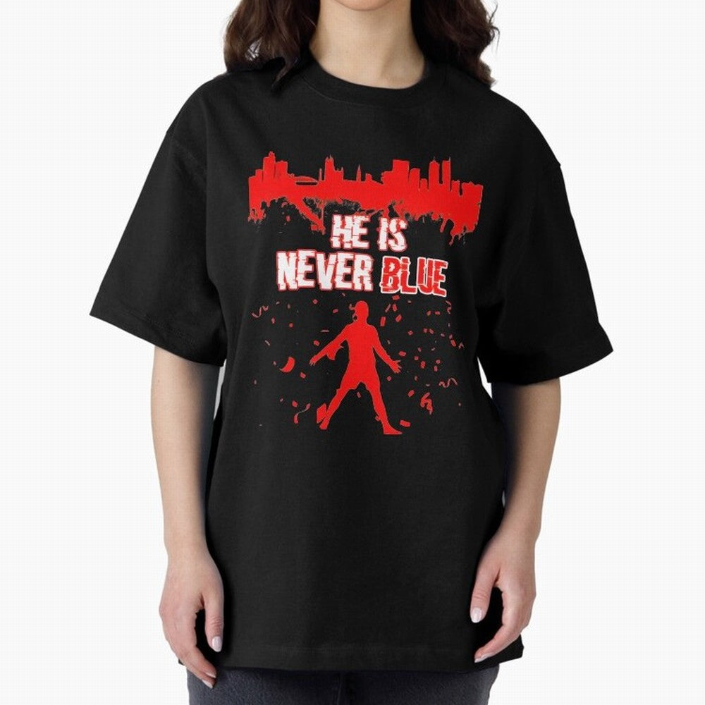 Cr7-Ronaldo-He Is Never Blue Manchester-Red Oversized T-Shirt Fuel FIFA World Cup 2026 Featuring Haaland and Mbappe, England and Germany Energy, Stadium Memories, Football Loyalty, International Chants and Championship Tradition; Ideal for