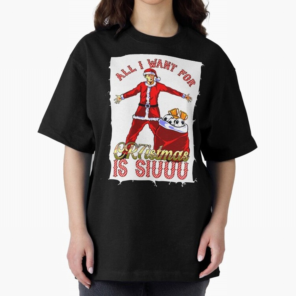 all i want for christmas is siu Oversized T-Shirt Turn Up for FIFA World Cup 2026 USA Canada Mexico for Fans of CR7 and Messi and Argentina and Brazil, Bringing Fan Favorite Moments, National Team Passion, Big Match Drama and Soccer History; Built