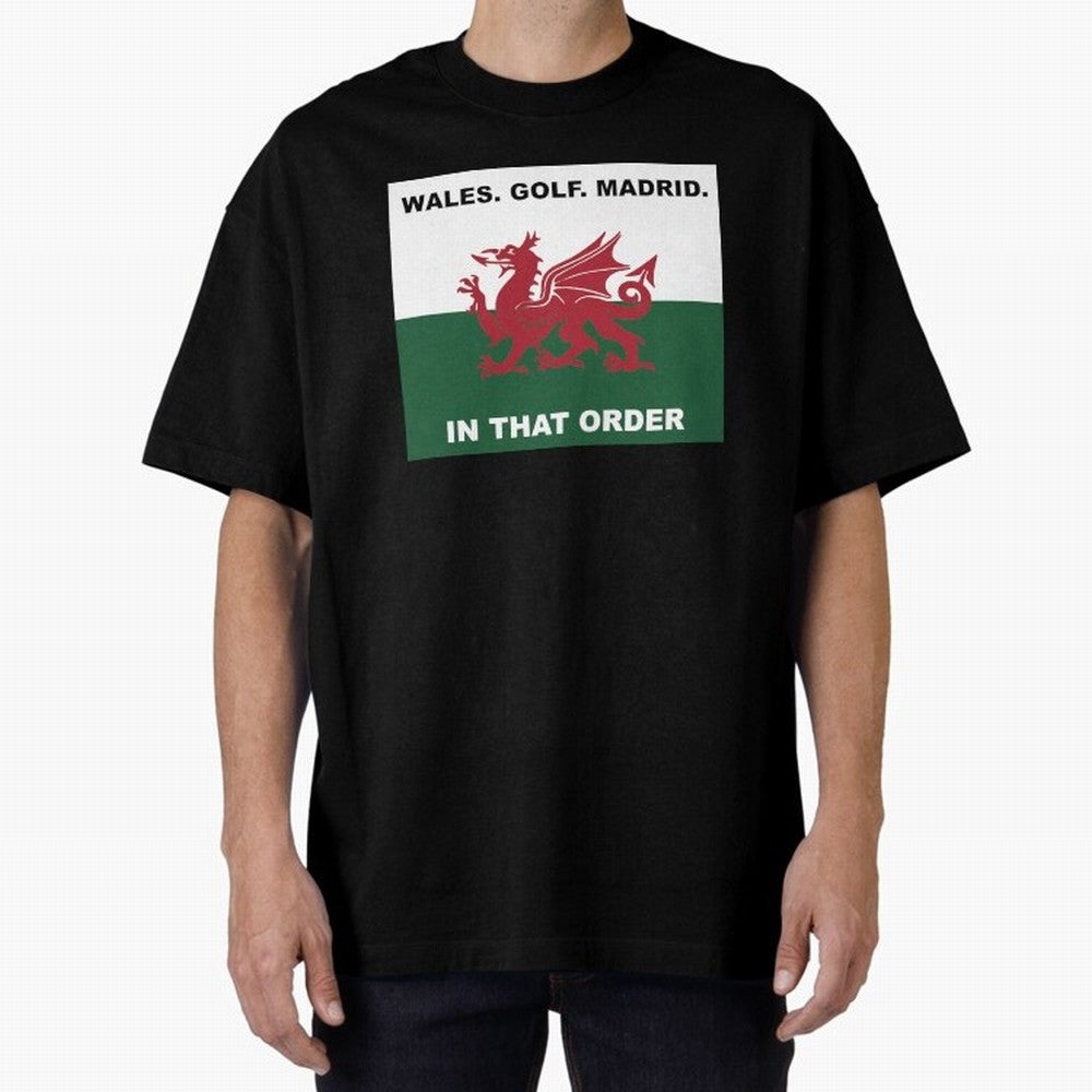 Wales Golf Madrid In That Order Oversized T-Shirt Wear the Spirit of FIFA World Cup 2026 USA Canada Mexico Filled with Mbappe and Neymar, Argentina, France and Brazil Energy, Stadium Chants, National Pride, Trophy Dreams and Unforgettable Football