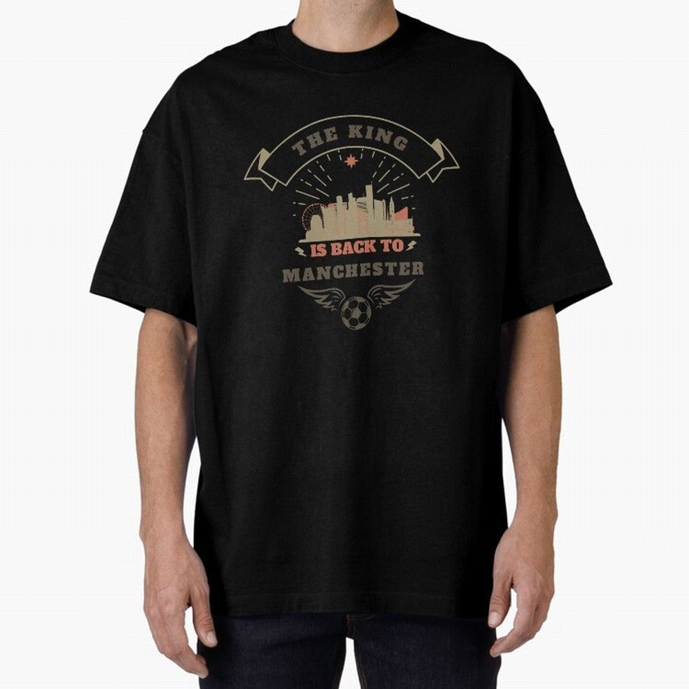 The king is Back To Manchester Oversized T-Shirt Upgrade the FIFA World Cup 2026 Group Stage Journey through Messi Highlights, France and Portugal Pride, Classic Soccer Heritage, Championship Pressure, Fan Loyalty and International Pride; Made for