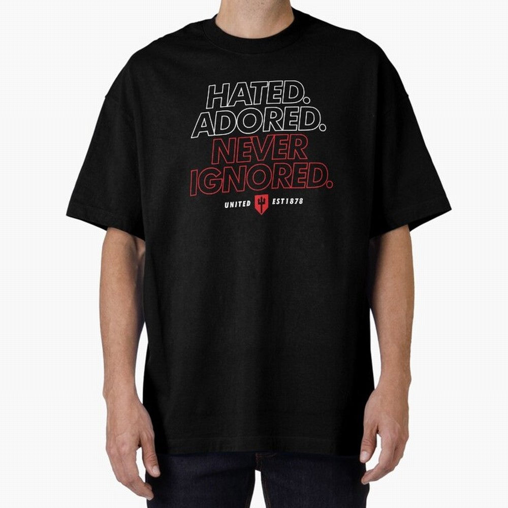 Hated, Adored, Never Ignored - Manchester United! Oversized T-Shirt Spotlight the FIFA World Cup 2026 USA Canada Mexico Journey through Mbappe Highlights, Argentina Pride, Game Day Rituals, Football Legends, Country Pride and the Road to the Final;