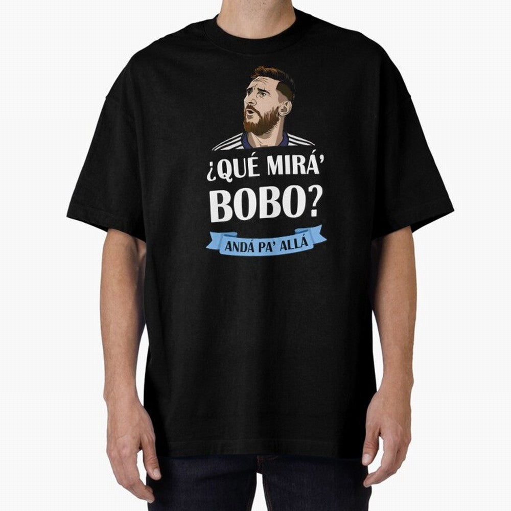 Lionel messi Que mira bobo Oversized T-Shirt Bring Trophy Dreams to FIFA World Cup 2026 Filled with Neymar, Haaland and Cristiano Ronaldo, Spain Energy, Tournament Hype, Historic Matchups, Family Viewing Parties and Global Sports Pride; Built for