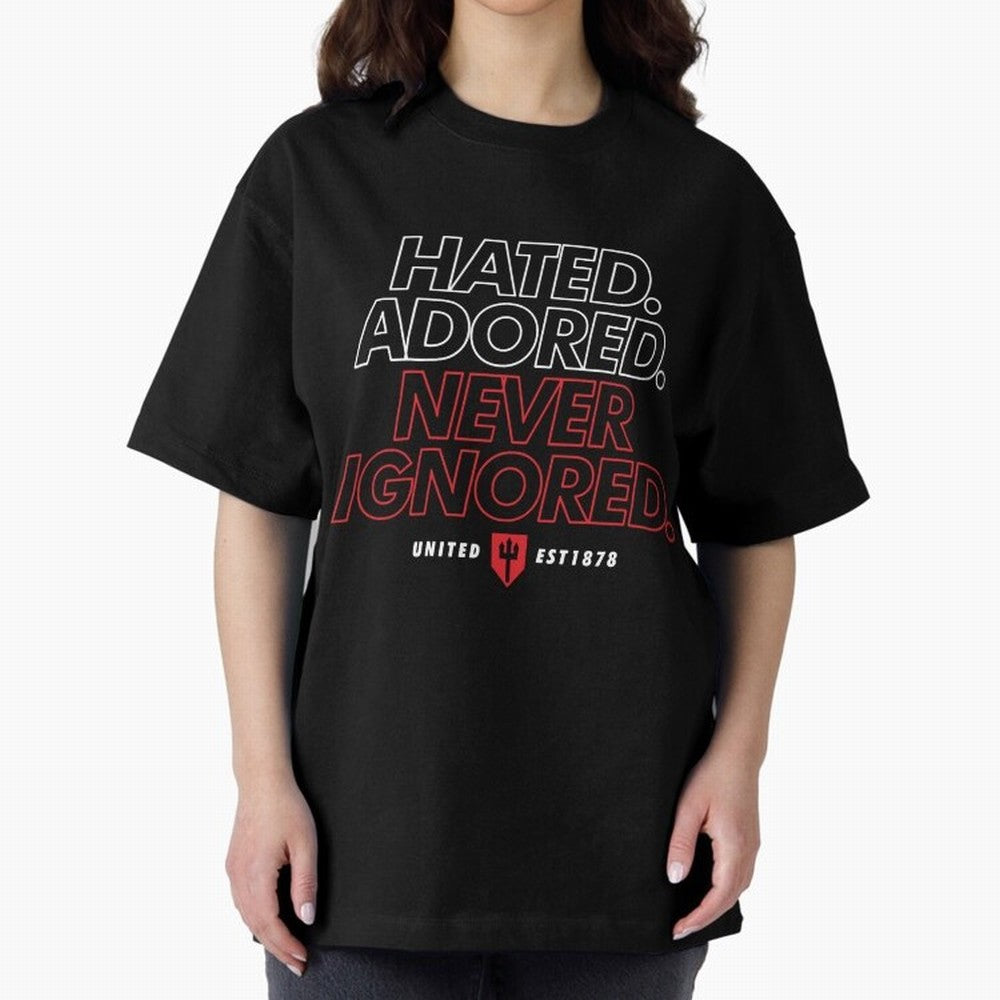 Hated, Adored, Never Ignored - Manchester United! Oversized T-Shirt Bring Legendary Rivalry Energy to Global Football Passion for FIFA World Cup 2026 USA Canada Mexico, Celebrating CR7 and Messi, Spain, Sports Nostalgia, International Competition,