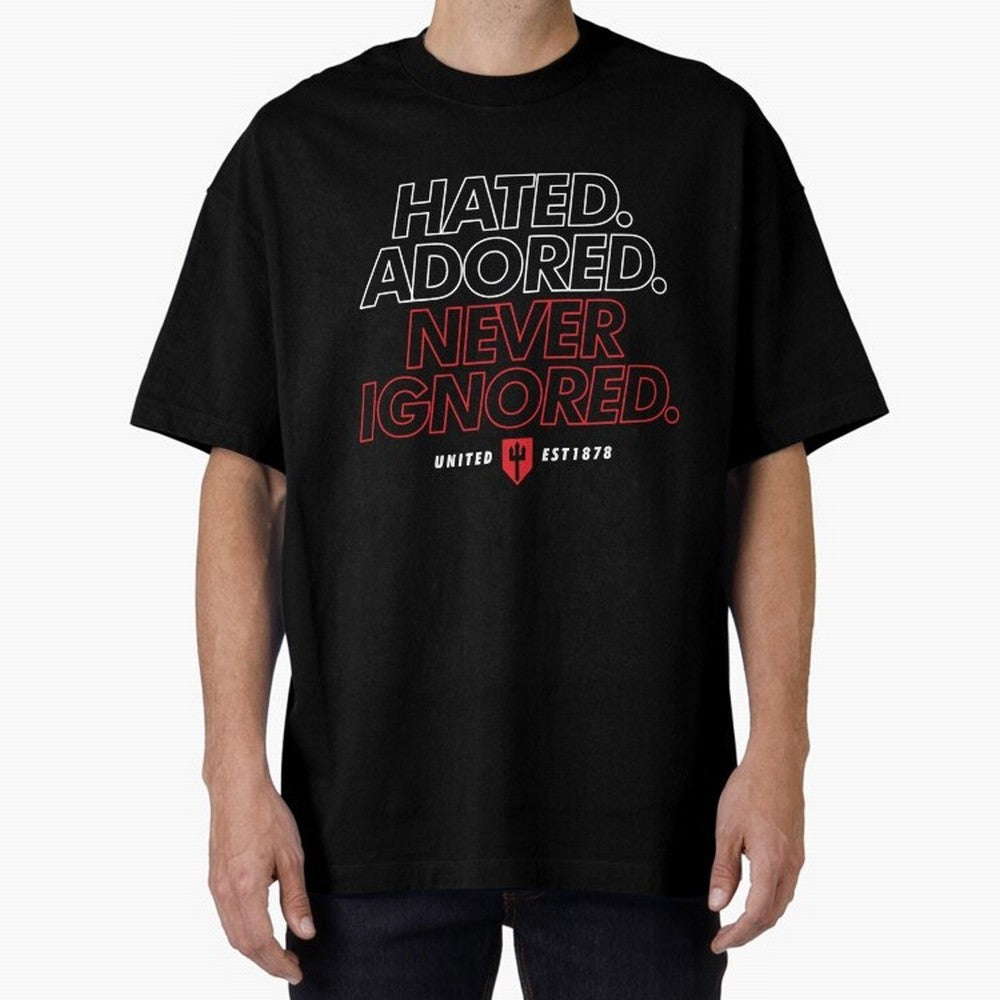 Hated, Adored, Never Ignored - Manchester United! Oversized T-Shirt Bring Legendary Rivalry Energy to Global Football Passion for FIFA World Cup 2026 USA Canada Mexico, Celebrating CR7 and Messi, Spain, Sports Nostalgia, International Competition,