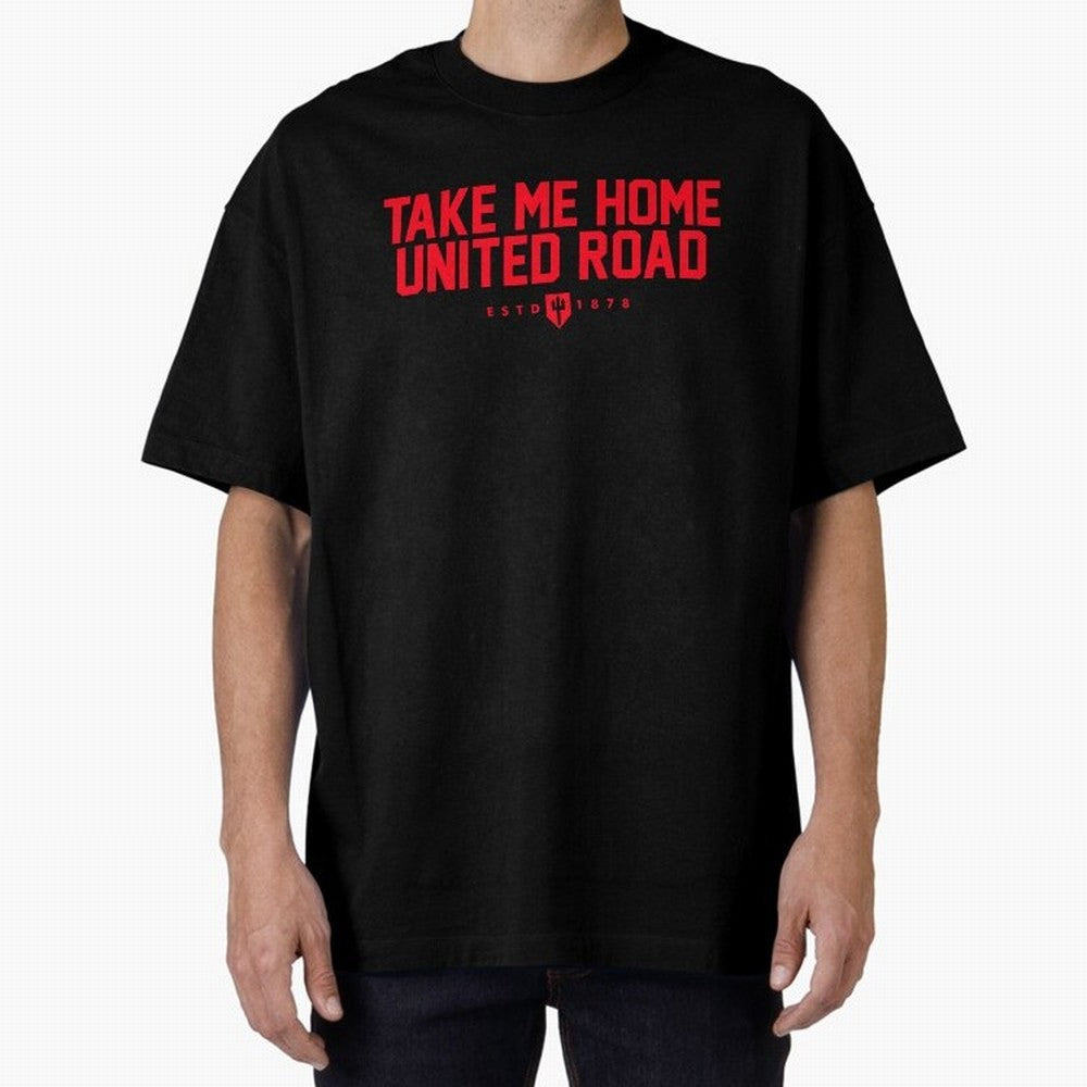 Take Me Home United Road - MUFC Chant Oversized T-Shirt Celebrate Rivalries and Pride in FIFA World Cup 2026 USA Canada Mexico Filled with Neymar, France and Portugal Energy, Supporter Pride, Iconic Celebrations, Legendary Names and Global Match