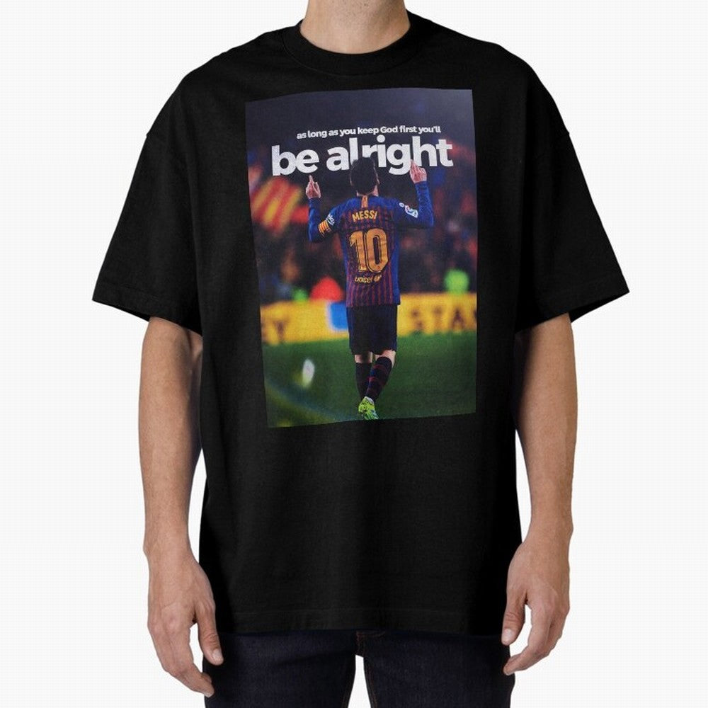 Lionel Messi - As long as you keep God first you'll be alright Oversized T-Shirt Make Memories around FIFA World Cup 2026 Spirit, Built around Argentina, Cristiano Ronaldo, Haaland and CR7, Global Supporter Spirit, Legendary Goals, National Colors