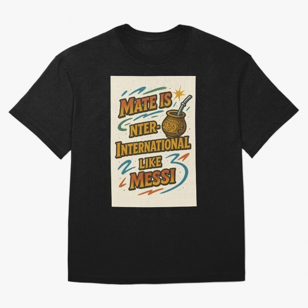 Mate is International Like Messi ¨C Argentinian Design with Pride Classic T-Shirt Celebrate Classic Football Spirit in FIFA World Cup 2026 for Fans of CR7 and England and Germany, Bringing Stadium Memories, Football Loyalty, International Chants