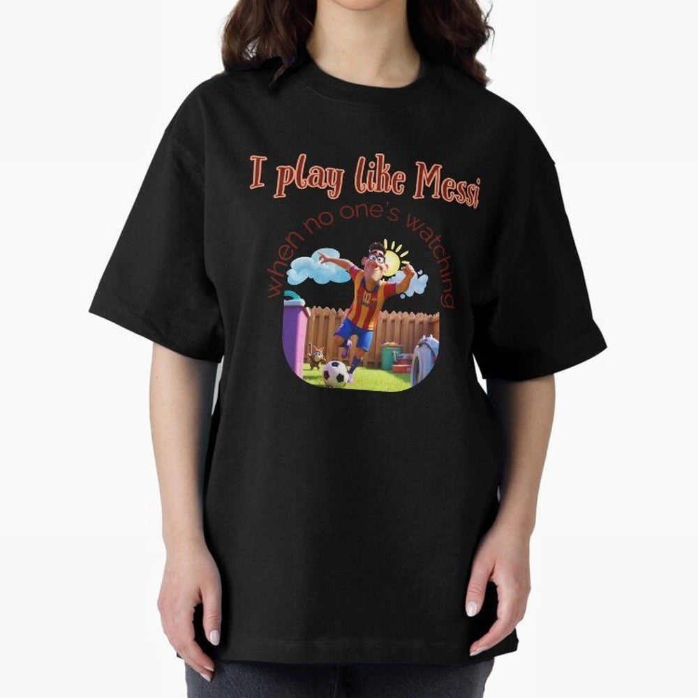 Funny Soccer Shirt & Mug ¨C I Play Like Messi When No One¡¯s Watching Oversized T-Shirt Wear the Spirit of FIFA World Cup 2026 Driven by Messi and Cristiano Ronaldo, England, France and Netherlands Energy, Football History, Final Match Energy,
