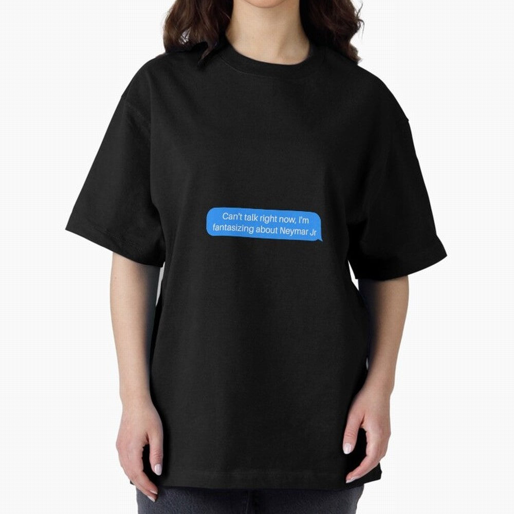 Can't talk right now, I'm fantasizing about Neymar Jr Blue Text Oversized T-Shirt Honor the Football Icons of FIFA World Cup 2026 USA Canada Mexico Spirit, Featuring Spain, Haaland and Mbappe, Match Day Excitement, Supporter Culture, Golden Goals