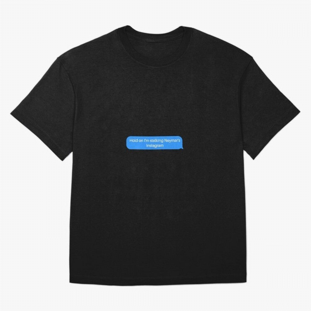 Hold on I'm stalking Neymar's Instgram Text Oversized T-Shirt Celebrate Every Goal in FIFA World Cup 2026 Spirit, Capturing England and Germany, Cristiano Ronaldo, Fan Favorite Moments, National Team Passion, Big Match Drama and Soccer History;