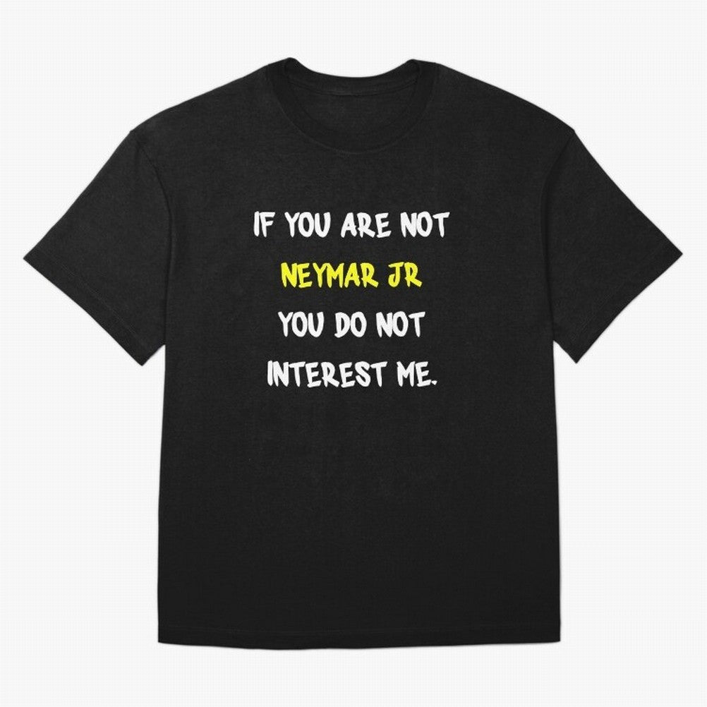 If you are not - Neymar Jr Classic T-Shirt Celebrate Football Dreams Across FIFA World Cup 2026 USA Canada Mexico Spirit, Inspired by Spain, Neymar, Sports Nostalgia, International Competition, Famous Players and Unforgettable Victories; Perfect