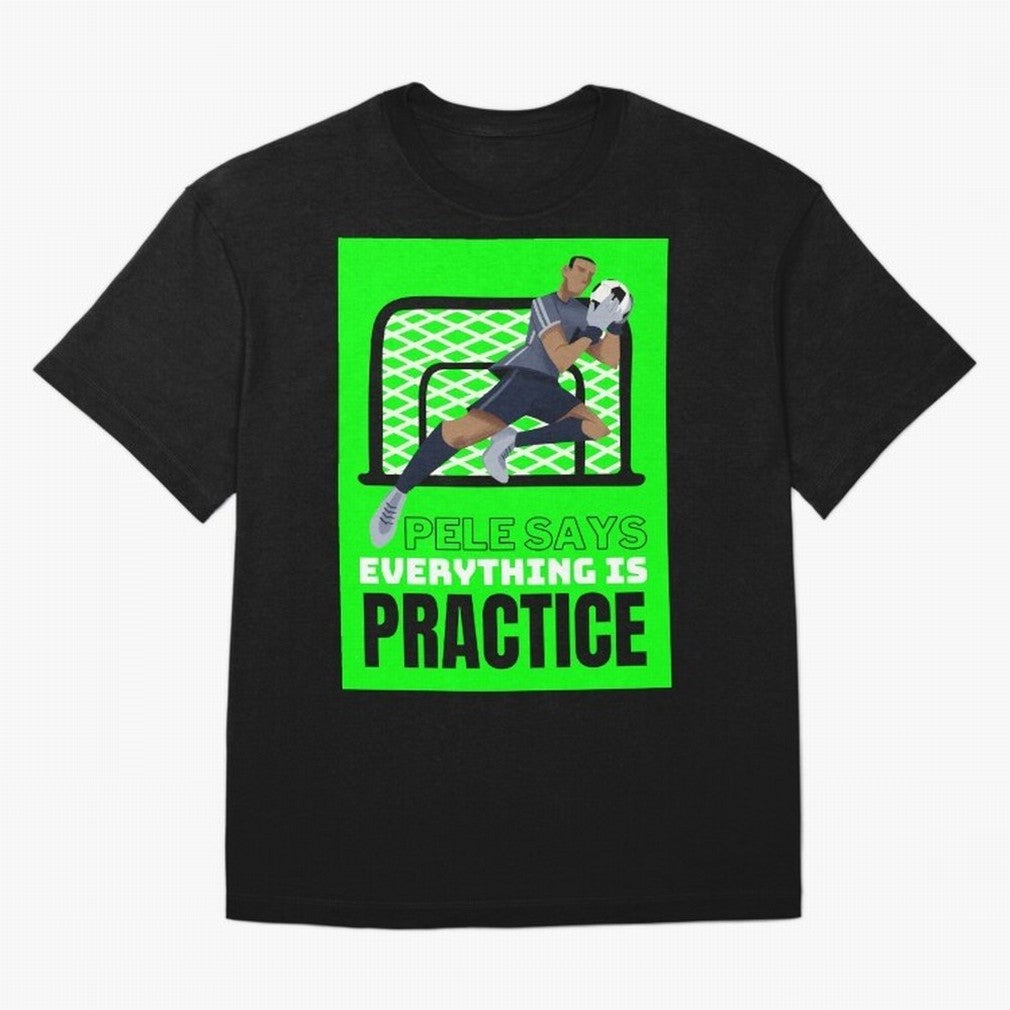 Pele Says Everything is Pratice Graphic Classic T-Shirt Feel the Trophy Chase of Match Day Hype around FIFA World Cup 2026, Messi, CR7 and Mbappe, Spain and Netherlands, Fan Favorite Moments, National Team Passion, Big Match Drama and Soccer