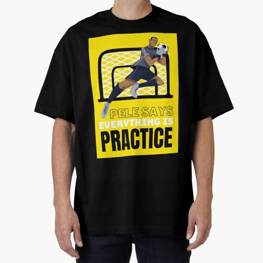 Pele Says Everything is Pratice Graphic Oversized T-Shirt Honor FIFA World Cup 2026 Group Stage Spirit, Built around England, Neymar, Worldwide Fan Energy, Dramatic Goals, Stadium Lights and Championship Celebrations; Perfect for Fans, Collectors,