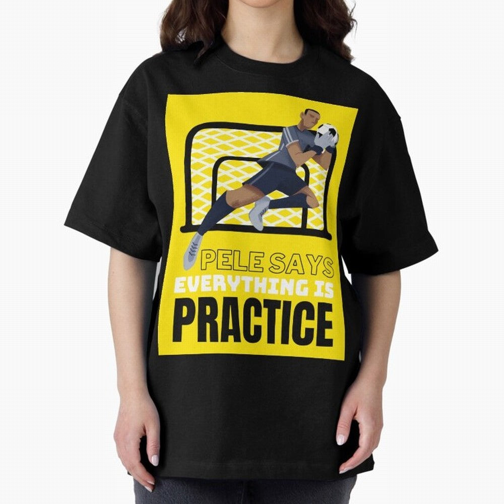 Pele Says Everything is Pratice Graphic Oversized T-Shirt Honor FIFA World Cup 2026 Group Stage Spirit, Built around England, Neymar, Worldwide Fan Energy, Dramatic Goals, Stadium Lights and Championship Celebrations; Perfect for Fans, Collectors,