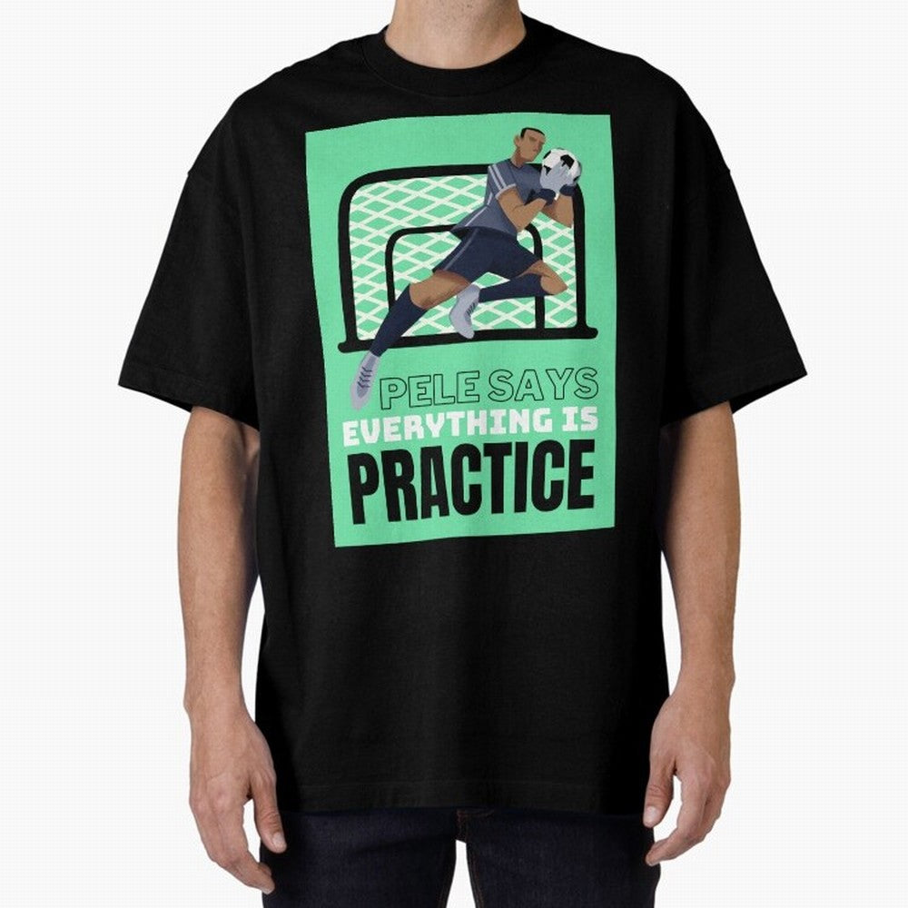 Pele Says Everything is Pratice Graphic Classic T-Shirt Bring Trophy Dreams to FIFA World Cup 2026 Spirit, Connected to England and Germany, Mbappe, Champion Mindset, Group Stage Buzz, Knockout Tension and Passionate Fan Culture; Ideal for Football