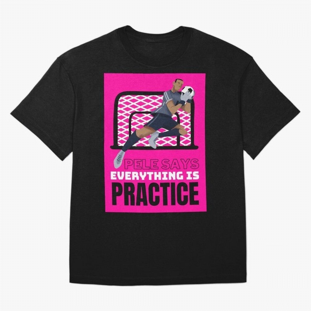 Pele Says Everything is Pratice Graphic Classic T-Shirt Create the FIFA World Cup 2026 Group Stage Journey through Neymar Highlights, Germany Pride, Supporter Pride, Iconic Celebrations, Legendary Names and Global Match Day Energy; Ideal for