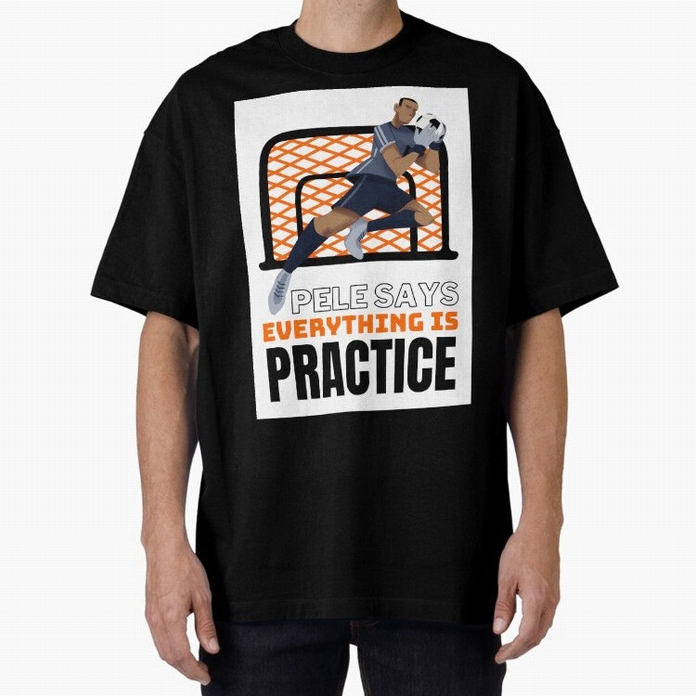 Pele Says Everything is Pratice Graphic Classic T-Shirt Create Global Football Passion for FIFA World Cup 2026 USA Canada Mexico, Celebrating Haaland, France, Supporter Pride, Iconic Celebrations, Legendary Names and Global Match Day Energy; Great