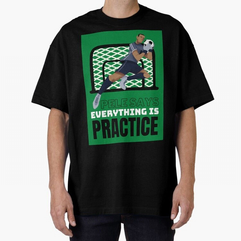 Pele Says Everything is Pratice Graphic Oversized T-Shirt Celebrate Every Goal in Global Football Passion for FIFA World Cup 2026 Group Stage, Inspired by CR7, England, Fan Favorite Moments, National Team Passion, Big Match Drama and Soccer