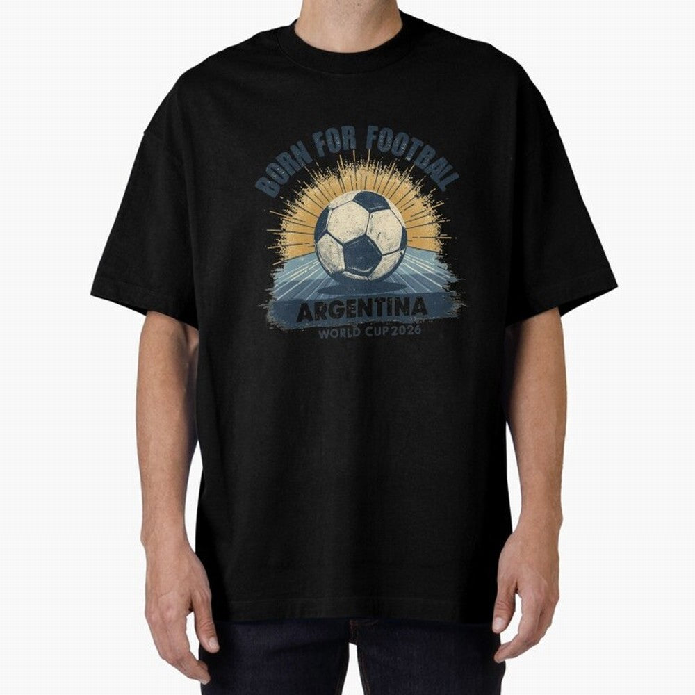 Born For Football Argentina World Cup 2026 Classic T-Shirt Wear the Spirit of Match Day Hype around FIFA World Cup 2026 Group Stage, Messi and Cristiano Ronaldo, Portugal, Spain and Germany, Football Passion, Legendary Performances, Festival Vibes
