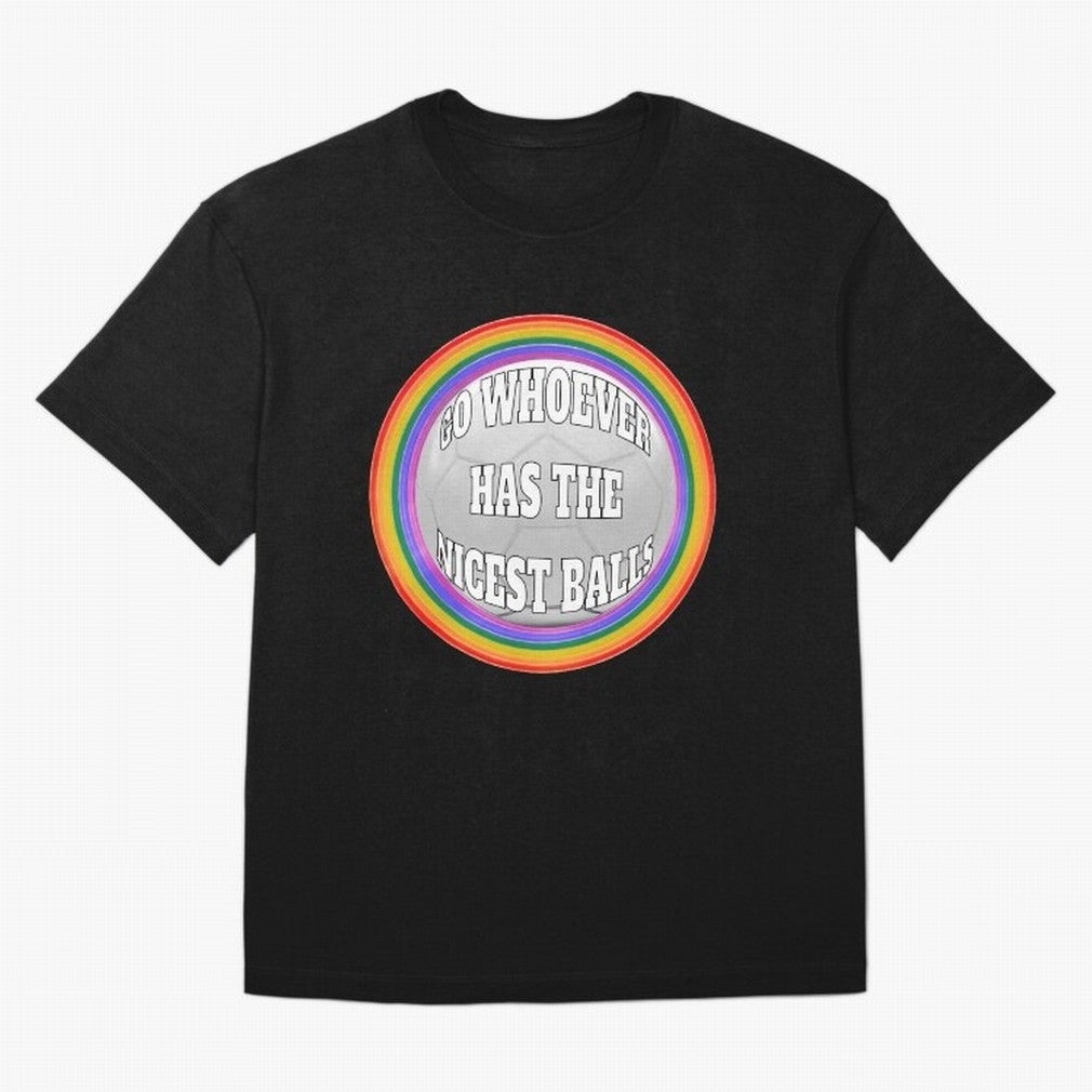 Go whoever has the nicest balls! Classic T-Shirt Bring Bold Fan Energy to Match Day Hype around FIFA World Cup 2026, Neymar, Netherlands, Worldwide Fan Energy, Dramatic Goals, Stadium Lights and Championship Celebrations; Ideal for Passionate Fans
