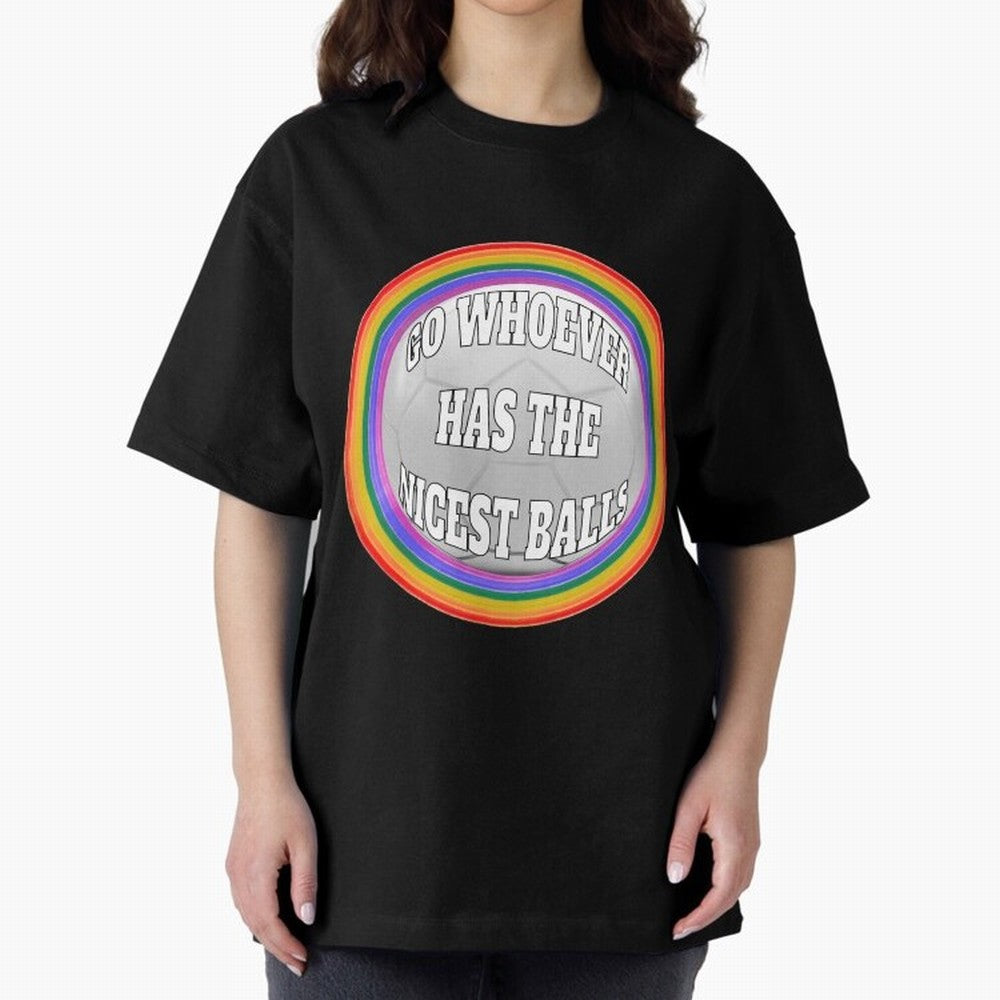 Go whoever has the nicest balls! Classic T-Shirt Bring Bold Fan Energy to Match Day Hype around FIFA World Cup 2026, Neymar, Netherlands, Worldwide Fan Energy, Dramatic Goals, Stadium Lights and Championship Celebrations; Ideal for Passionate Fans