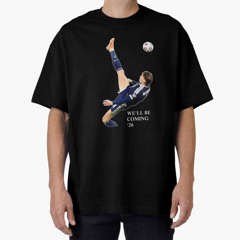 Scott McTominay We'll be coming 26 Gift For Football Lovers Classic T-Shirt Experience the Global Stage of FIFA World Cup 2026 USA Canada Mexico Spirit, Filled with Spain and Netherlands, Messi and Cristiano Ronaldo, Supporter Pride, Iconic