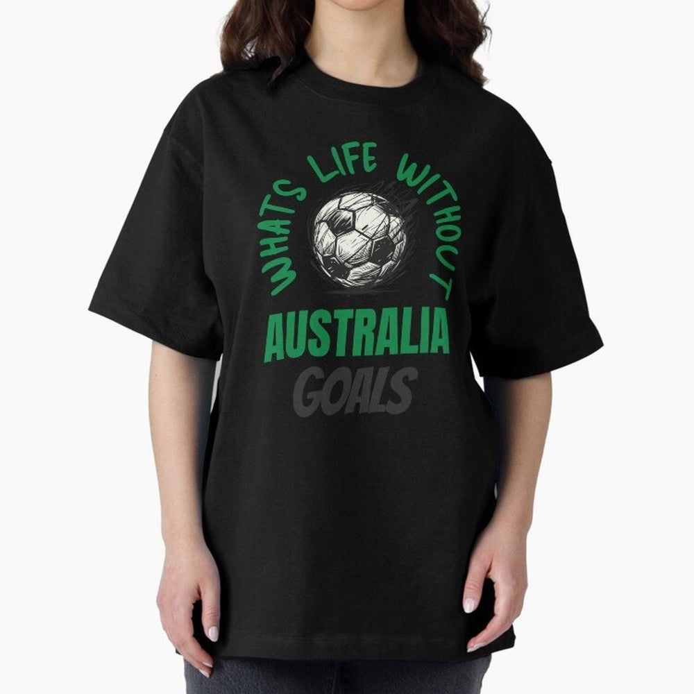 What's Life Without Australia Goals - Australian Football Fan Classic T-Shirt Feel the Heartbeat of Global Football Passion for FIFA World Cup 2026, Driven by CR7 and Messi, Netherlands, Global Supporter Spirit, Legendary Goals, National Colors and