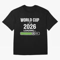 World Cup 2026 Loading Funny Football Shirt Soccer Fan Gift Oversized T-Shirt Join Supporters Worldwide for FIFA World Cup 2026 USA Canada Mexico Spirit, with Spain, Neymar, Football History, Final Match Energy, Crowd Noise and Once in a Lifetime