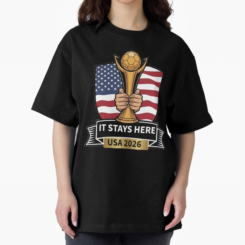 USA 2026 World Cup - It Stays Here Oversized T-Shirt Bring Global Football Passion for FIFA World Cup 2026, Made for Neymar, Haaland and Cristiano Ronaldo, France and Portugal, Worldwide Fan Energy, Dramatic Goals, Stadium Lights and Championship