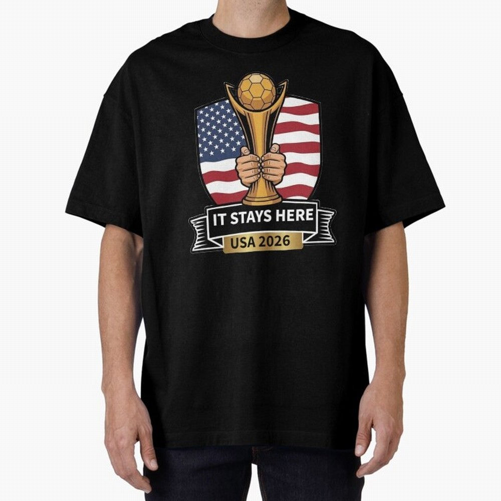 USA 2026 World Cup - It Stays Here Oversized T-Shirt Bring Global Football Passion for FIFA World Cup 2026, Made for Neymar, Haaland and Cristiano Ronaldo, France and Portugal, Worldwide Fan Energy, Dramatic Goals, Stadium Lights and Championship