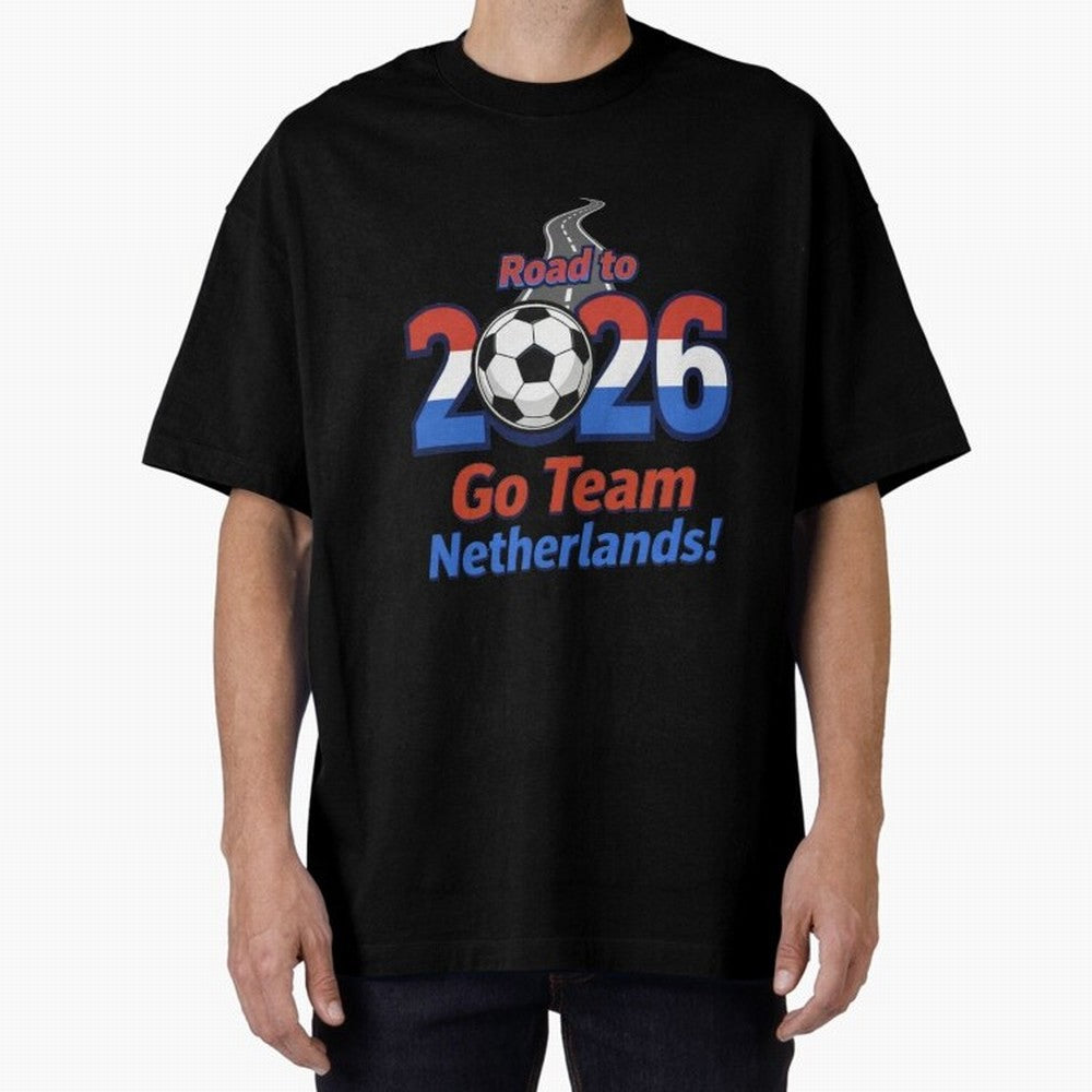 Road to 2026 Netherlands Football - Go Team Holland Soccer Oversized T-Shirt Experience the Global Stage of Match Day Hype around FIFA World Cup 2026 USA Canada Mexico, Mbappe, Portugal, Soccer Culture, Superstar Moments, National Team Dreams and