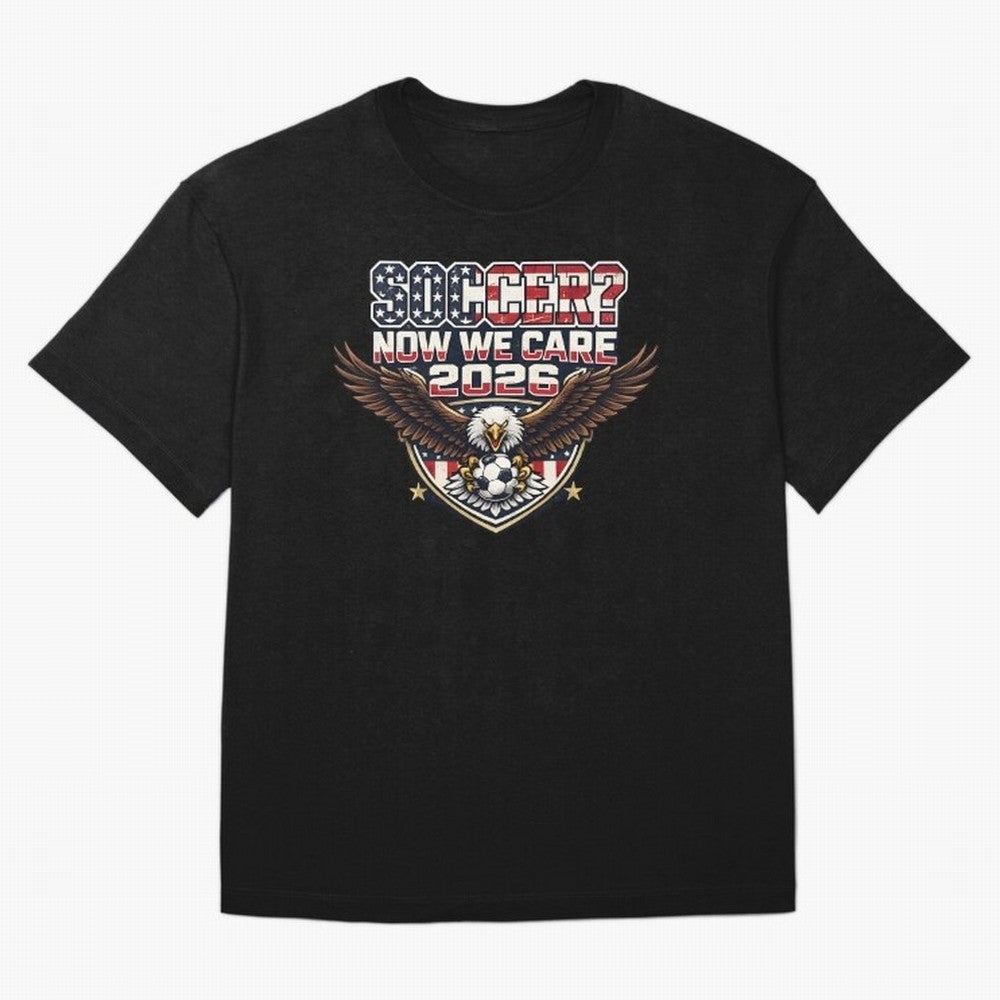 Soccer Now We Care 2026 USA Shirt Funny American Soccer Fan Patriotic World Football Design Oversized T-Shirt Feel the Heartbeat of the FIFA World Cup 2026 Group Stage Journey through Neymar Highlights, Spain and Netherlands Pride, Soccer Culture,