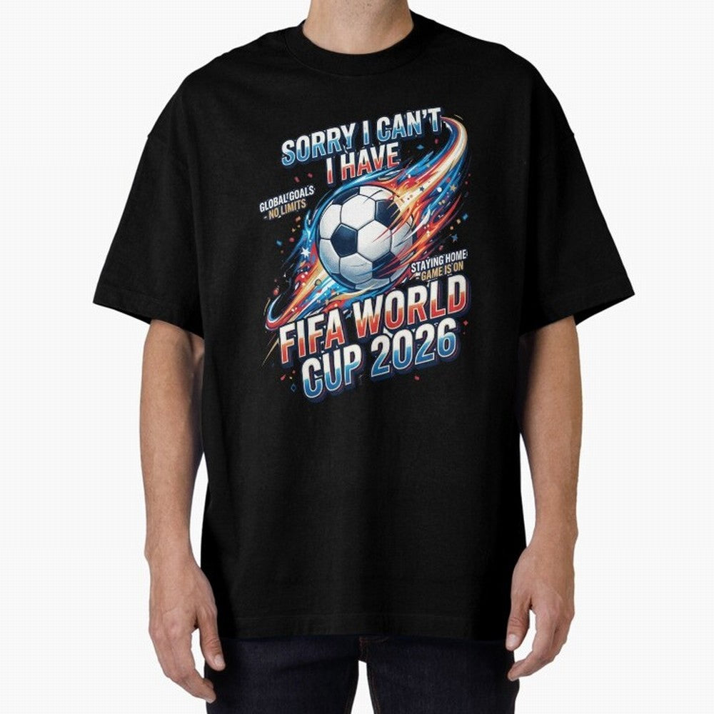 Sorry I Cant I Have FIFA World Cup 2026 USA Soccer Fan Funny Football Quote Oversized T-Shirt Unlock FIFA World Cup 2026 USA Canada Mexico Spirit, Made for Portugal, Cristiano Ronaldo, Game Day Rituals, Football Legends, Country Pride and the Road