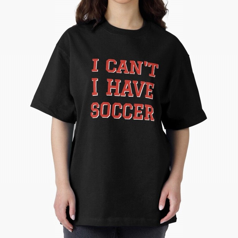 I can't, I have soccer Oversized T-Shirt Celebrate Football Dreams Across Match Day Hype around FIFA World Cup 2026 Group Stage, Messi, Brazil, Champion Mindset, Group Stage Buzz, Knockout Tension and Passionate Fan Culture; Created for Match Day