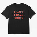 I can't, I have soccer Oversized T-Shirt Celebrate Football Dreams Across Match Day Hype around FIFA World Cup 2026 Group Stage, Messi, Brazil, Champion Mindset, Group Stage Buzz, Knockout Tension and Passionate Fan Culture; Created for Match Day