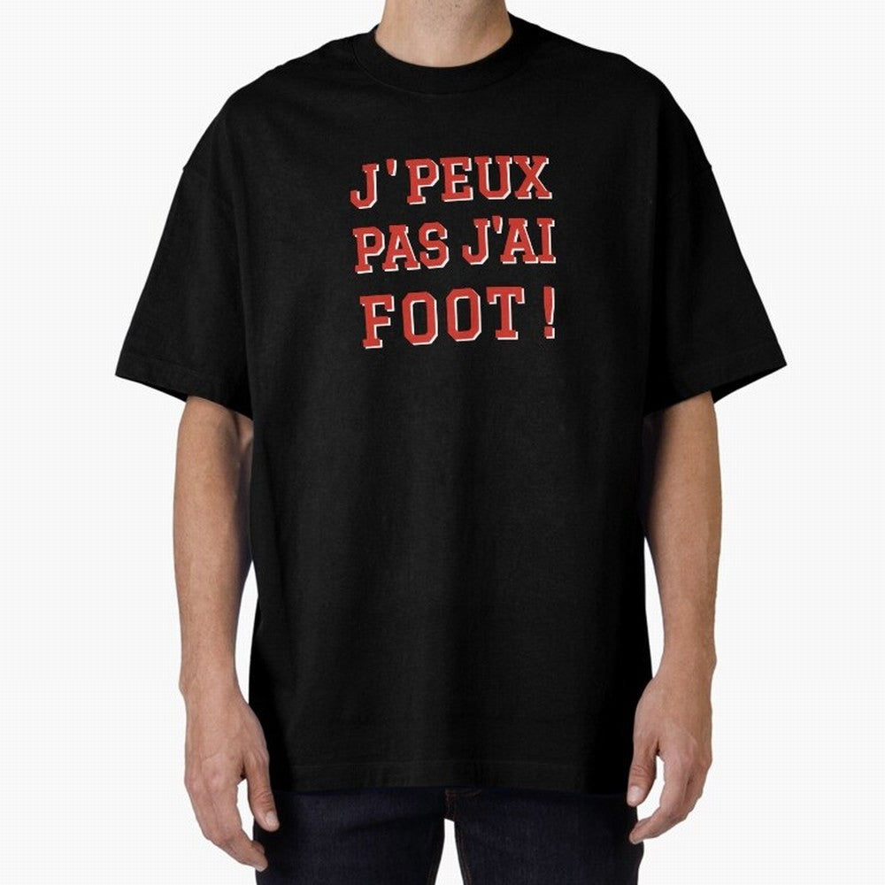J'peux pas, j'ai foot Oversized T-Shirt Join the Countdown to Match Day Hype around FIFA World Cup 2026 Group Stage, Messi, Netherlands, Stadium Memories, Football Loyalty, International Chants and Championship Tradition; Perfect for People Who