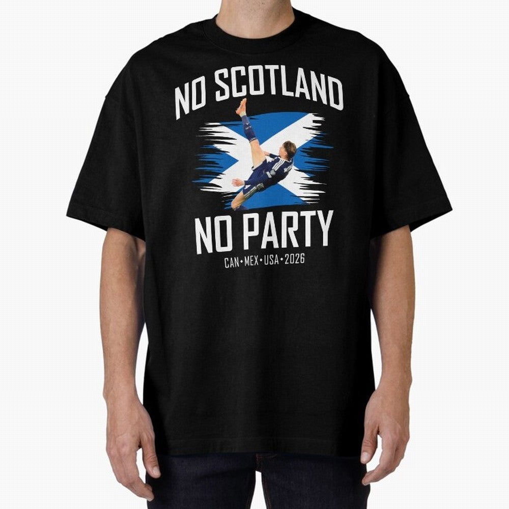 No Scotland No Party McTominay Oversized T-Shirt Represent Football Lovers during FIFA World Cup 2026 USA Canada Mexico for Fans of Neymar, Haaland and Cristiano Ronaldo and Argentina, Bringing Football History, Final Match Energy, Crowd Noise and